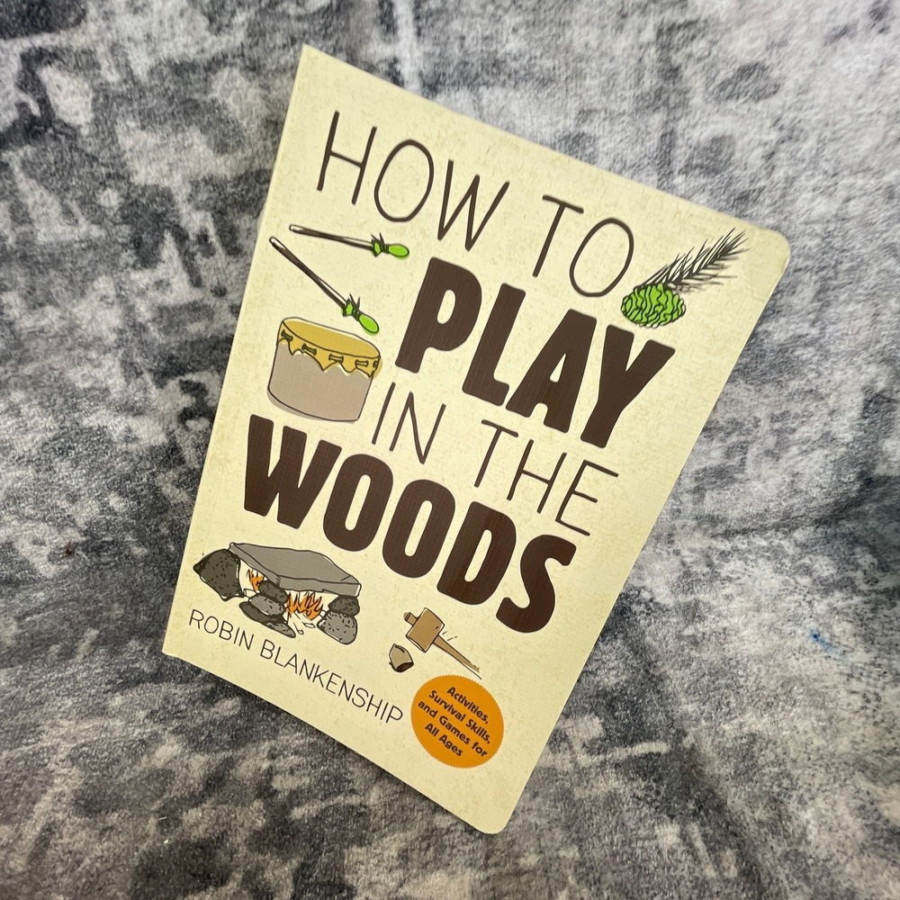 How to Play in the Woods Robin Blankenship Gibbs Smith Survival Skills Book